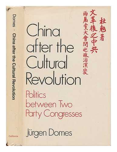 DOMES, JURGEN - China after the Cultural Revolution : politics between two party congresses / Jurgen Domes ; with a contribution by Marie-Luise Nath ; translated from the German by Annette Berg and David Goodman