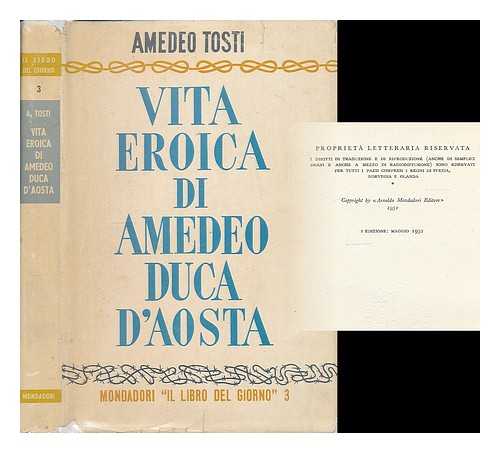 Tosti, Amedeo - Vita eroica di Amedeo duca d'Aosta / Amedeo Tosti