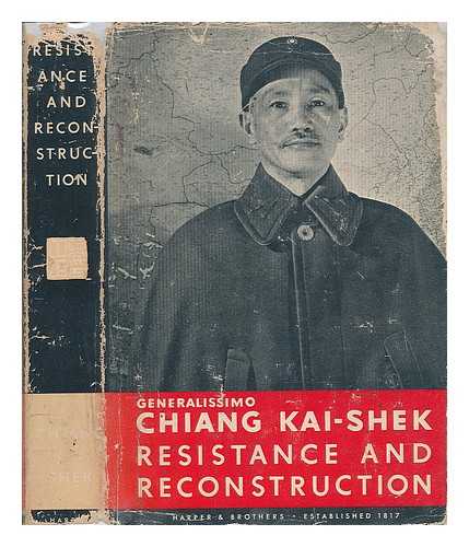KAI-SHEK, GENERALISSIMO CHIANG - Resistance and reconstruction : messages during China's six years of war; 1937-1943