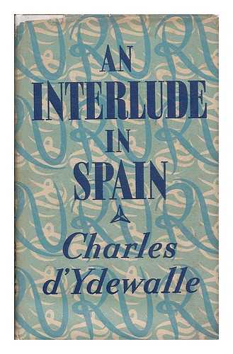 YDEWALLE, CHARLES D', (1901- ) - An interlude in Spain