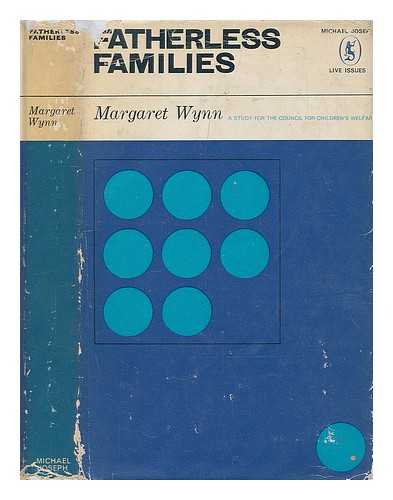 WYNN, MARGARET (1913-?) - Fatherless families : a study of families deprived of a father by death,divorce,separation or desertion before or after marriage