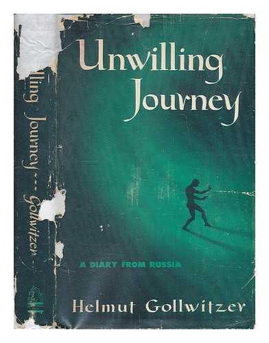 GOLLWITZER, HELMUT - Unwilling journey : a diary from Russia
