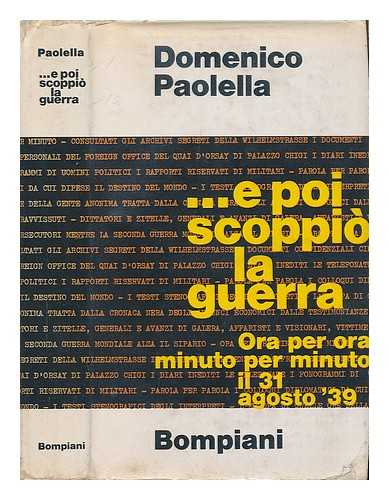 PAOLELLA, DOMENICO - E poi scoppio la guerra: ora per ora, minuto per minuto il 31 agosto '39