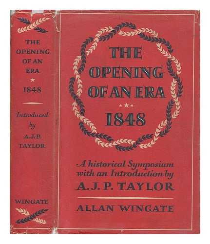 FEJTO, FRANCOIS (1909-?) - The Opening of an era 1848 : an historical symposium / edited by Francois Fejto ; with an introduction by A.J.P. Taylor
