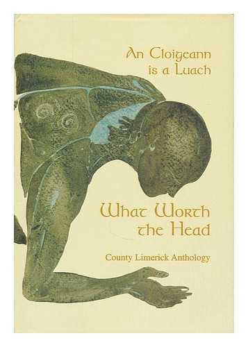 CONLON, EVELYN [ED.] - What worth the head : county Limerick anthology = An cloigeann is a luach