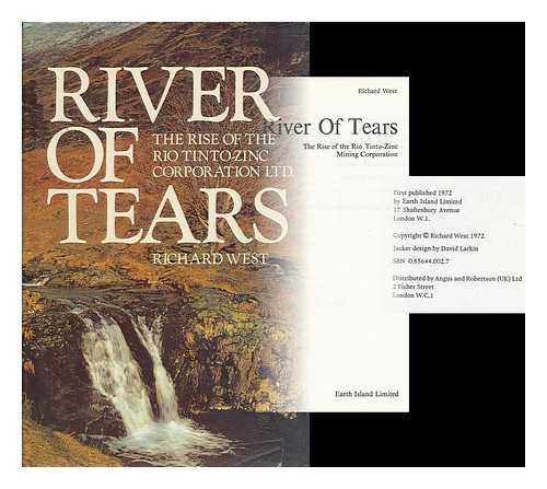 WEST, RICHARD (1930- ) - River of tears : the rise of the Rio Tinto-Zinc Mining Corporation