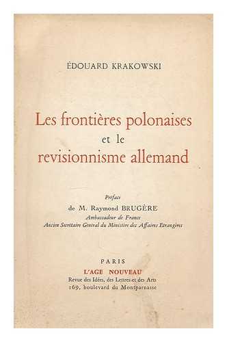 KRAKOWSKI, EDOUARD (1896-) - Les frontieres Polonaises et le revisionnisme Allemand / preface de Raymond Brugere