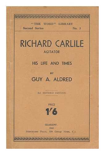 ALDRED, GUY ALFRED (1886-1963) - Richard Carlile, agitator : his life and times