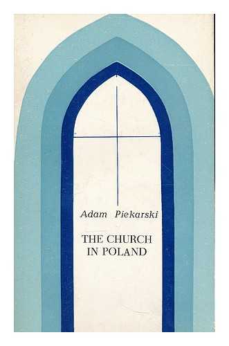 PIEKARSKI, ADAM - The church in Poland : facts, figures, information / Adam Piekarski ; translated by Jerzy Bachrach