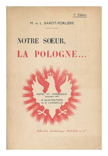 BAROT-FOLIERE, M. BAROT-FORLIERE, L. - Notre soeur, la Pologne-. Notes et impressions, septembre 1927, etc.