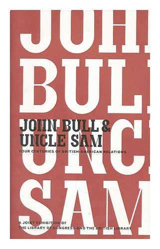 John Bull & Uncle Sam [electronic resource] : four centuries of British-American relations - John Bull and Uncle Sam : four centuries of British-American relations