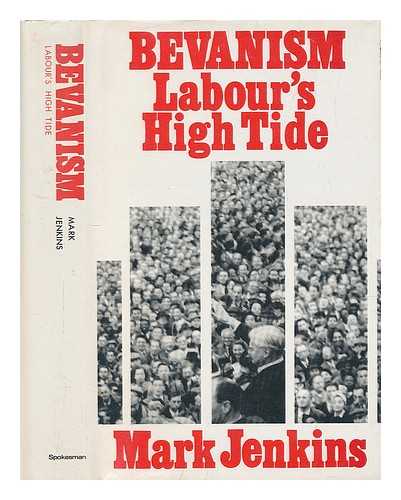 JENKINS, MARK - Bevanism, Labour's high tide : the Cold War and the democratic mass movement / Mark Jenkins