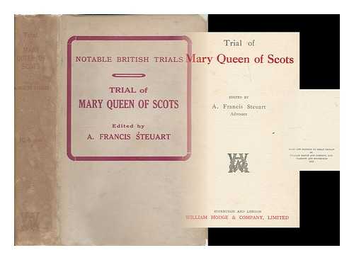 MARY, QUEEN OF SCOTS, (1542-1587) - Trial of Mary Queen of Scots / edited by A. Francis Steuart