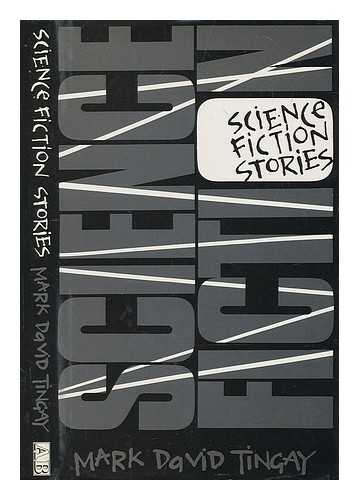 TINGAY, MARK DAVID - Science fiction stories / Mark David Tingay