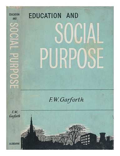 GARFORTH, F. W. (FRANCIS WILLIAM) (1917-?) - Education and social purpose