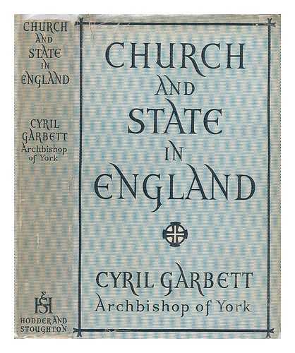 GARBETT, CYRIL FORSTER, ABP. OF YORK (1875-1955) - Church and state in England