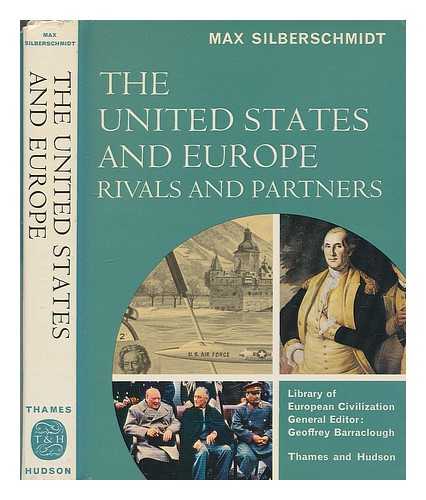 SILBERSCHMIDT, MAX - The United States and Europe : rivals and partners / [by] Max Silberschmidt ; [translated from the German MS. by J. Maxwell Brownjohn]