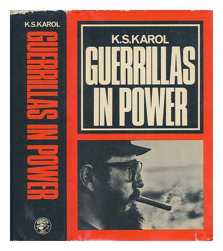 KAROL, K.S. - Guerrillas in power : the course of the Cuban Revolution / [by] K.S. Karol; translated from the French by Arnold Pomerans