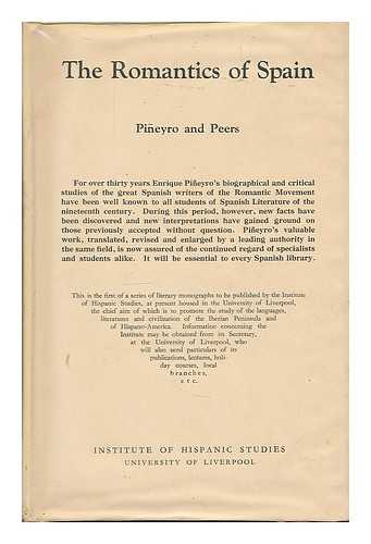 PINEYRO, ENRIQUE (1839-1911) - The romantics of Spain / translated from the Spanish of Enrique Pin~eyro, with an introduction and bibliography, by E. Allison Peers