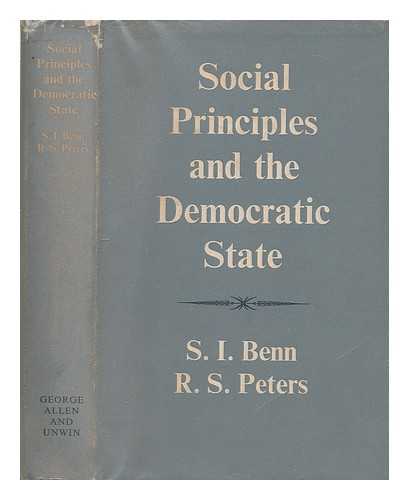 BENN, S. I. (STANLEY I.) - Social principles and the democratic state / S.I. Benn, R.S. Peters