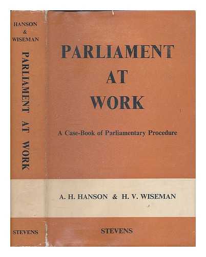 HANSON, A. H. (ALBERT HENRY) - Parliament at work : a case-book of parliamentary procedure