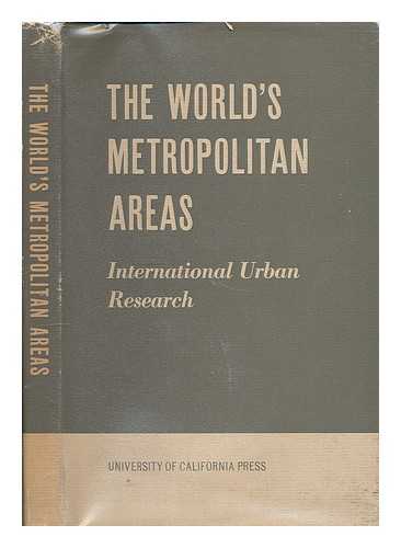 UNIVERSITY OF CALIFORNIA, BERKELEY. INTERNATIONAL URBAN RESEARCH - The world's metropolitan areas / International Urban Research ; members of the staff who participated in this study: Suzanne R. Angelucci ... [et al.]