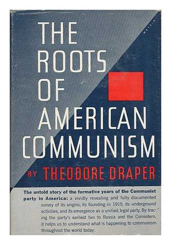 DRAPER, THEODORE (1912- ) - The roots of American communism