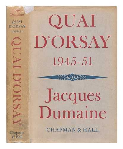 DUMAINE, JACQUES - Quai d'Orsay (1945-1951) / Jacques Dumaine ; Preface de F. Mauriac