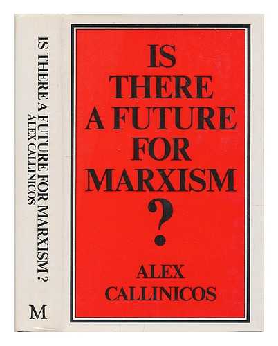 CALLINICOS, ALEX (1950-) - Is there a future for Marxism? / Alex Callinicos