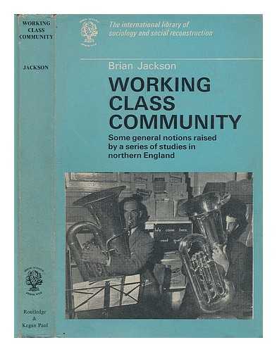 Jackson, Brian (1932-) - Working class community: some general notions raised by a series of studies in northern England
