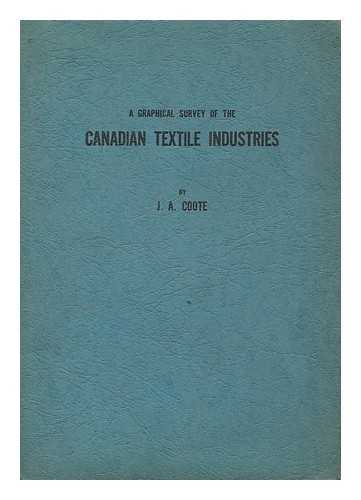 COOTE, JAMES ALEXANDER (1882-) - A graphical survey of the Canadian textile industries