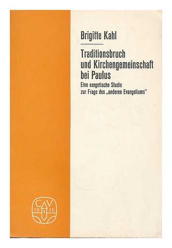 KAHL, BRIGITTE - Traditionsbruch und Kirchengemeinschaft bei Paulus : eine exegetische Studie zur Frage des 'anderen Evangeliums' / Brigitte Kahl