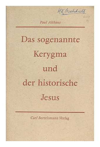 Althaus, Paul (1888-1966) - Das sogenannte Kerygma und der historische Jesus : zur Kritik der heutigen Kerygma-Theologie