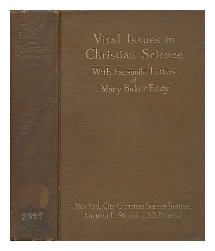 NEW YORK CITY, CHRISTIAN SCIENCE INSTITUTE - Vital issues in Christian science. A record of unsettled questions between the directors of the mother church and First church of Christ, scientist, New York city