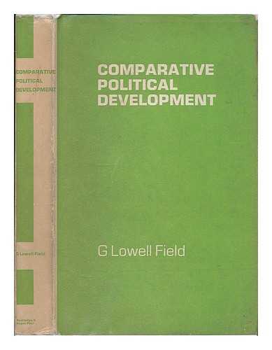 FIELD, G. LOWELL (GEORGE LOWELL) (1911- ) - Comparative political development : the precedent of the West / G. Lowell Field