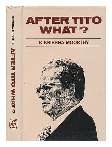 KRISHNA MOORTHY, K - After Tito what?