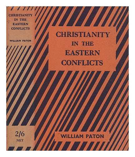 PATON, WILLIAM (1886-1943) - Christianity in the eastern conflicts : a study of Christianity, nationalism and communism in Asia