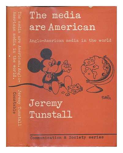 TUNSTALL, JEREMY - The media are American : Anglo-American media in the world