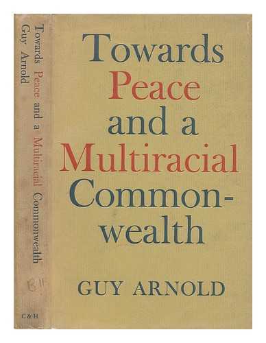 ARNOLD, GUY - Towards peace and a multiracial commonwealth