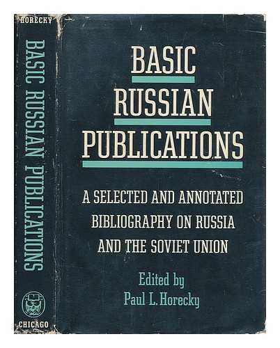 HORECKY, PAUL LOUIS (1913-?) - Basic Russian publications : an annotated bibliography on Russia and the Soviet Union / Paul L. Horecky, editor