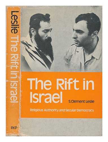 LESLIE, SAMUEL CLEMENT - The rift in Israel : religious authority and secular democracy / [by] S. Clement Leslie