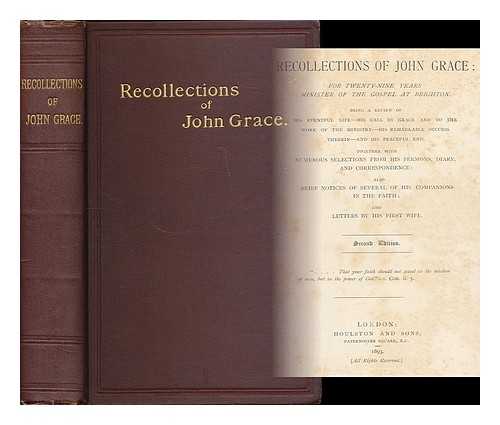 GRACE, JOHN (1800 - 1865) - Recollections of John Grace: for 29 years Minister of the Gospel at Brighton. Being a review of his eventful life .... Together with numerous selections from his sermons, diary, and correspondence; ... and letters by his first wife