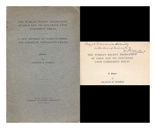 FORBES, FRANCIS B. - The worlds recent production of gold and its influence upon commodity prices : a paper