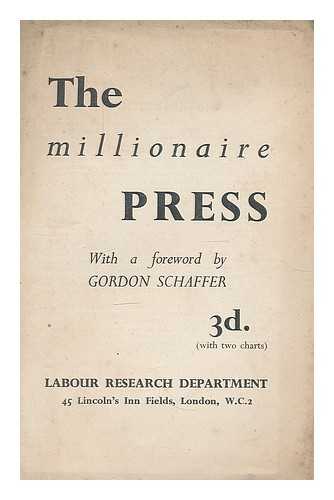 LABOUR RESEARCH DEPARTMENT. SCHAFFER, GORDON (1905-) - The millionaire press / with a foreword by Gordon Schaffer