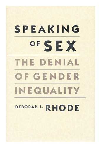 Rhode, Deborah L. - Speaking of Sex The Denial of Gender Inequality