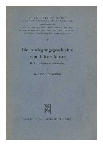 VISCHER, LUKAS - Die Auslegungsgeschichte von I. Kor. 6, 1-11 : Rechtsverzicht und Schlichtung