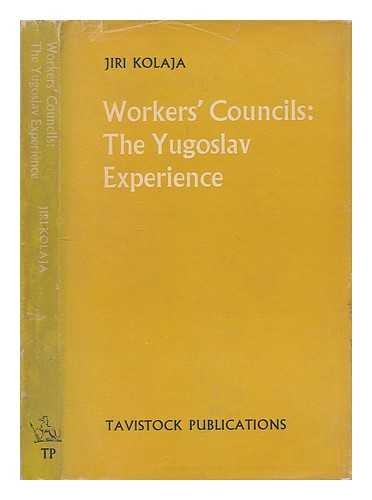 KOLAJA, JIRI THOMAS (1919-?) - Worker's councils : the Yugoslav experience / Jiri Kolaja