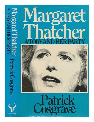COSGRAVE, PATRICK (1941-?) - Margaret Thatcher : a Tory and her party / Patrick Cosgrave