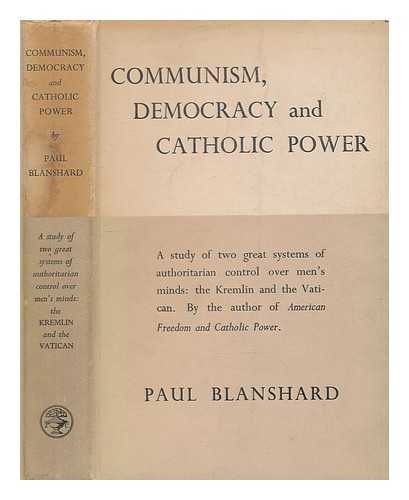 BLANSHARD, PAUL (1892-1980) - Communism, democracy, and Catholic power