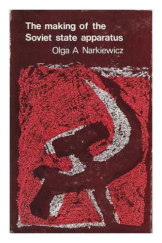 NARKIEWICZ, OLGA A. - The making of the Soviet state apparatus / Olga A. Narkiewicz